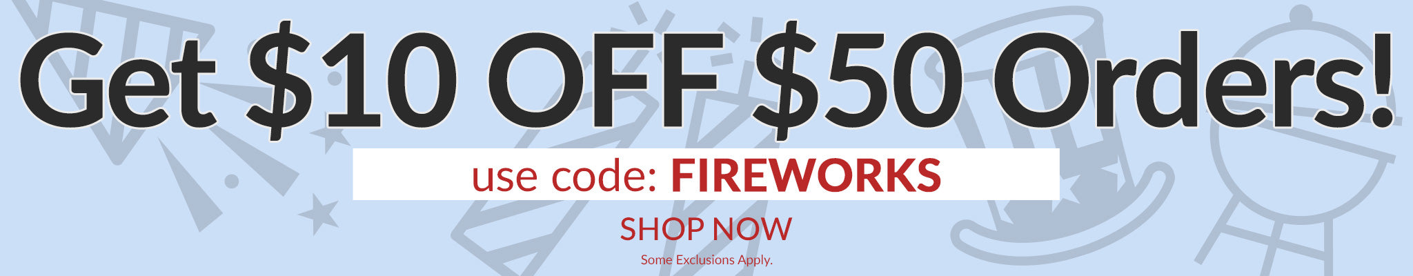 Get $10 OFF $50 Orders! Use code: FIREWORKS