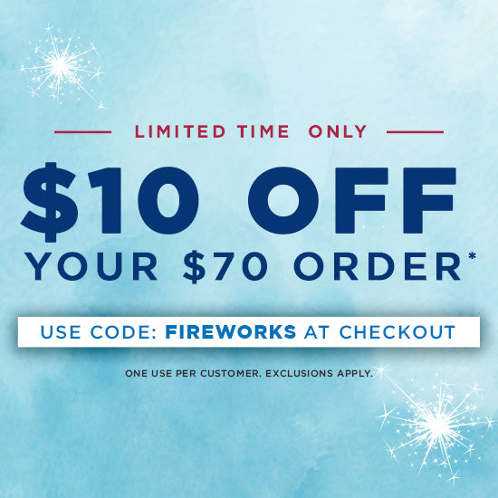 $10 Off $70 Orders | Use code: FIREWORKS at checkout. | One use per customer. Some exclusions apply.