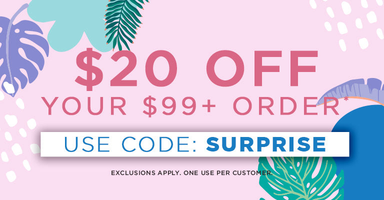 $20 Off $99 Orders | SURPRISE | Exclusions apply. One use per customer.