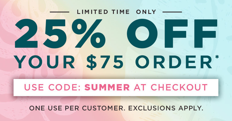 Enjoy 25% Off $75+ Orders | Use Code SUMMER at checkout | One use per customer. Exclusions apply.