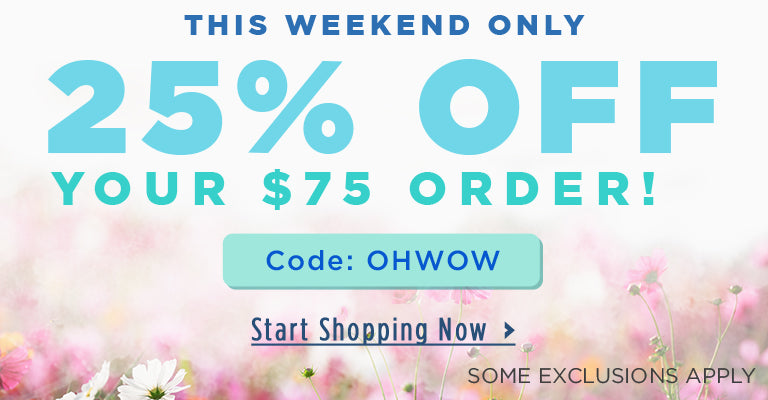 Get 25% Off $75+ Orders | Code: OHWOW | Some exclusions apply.