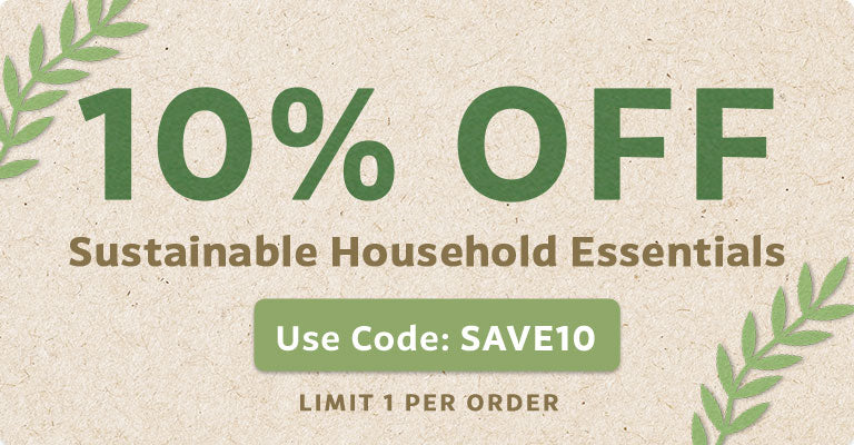 Get 10% Off Sustainable Household Essentials | Use Code SAVE10 at checkout