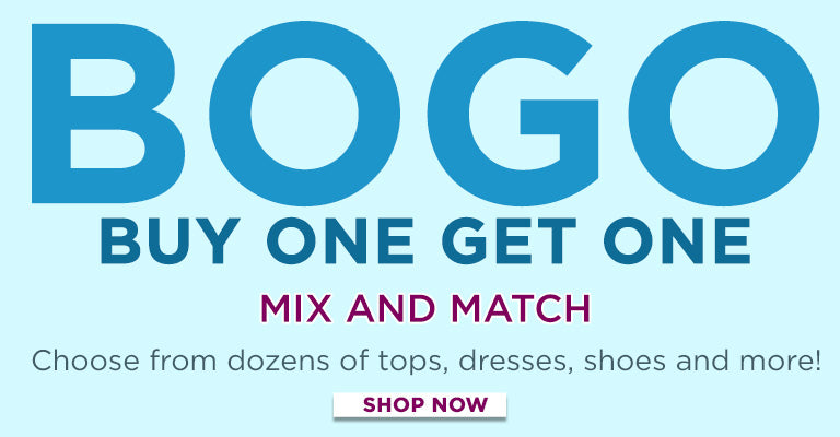 BOGO | Buy One, Get One | Mix and Match | Choose from dozons of tops, dresses, shoes, and more! | Shop Now!