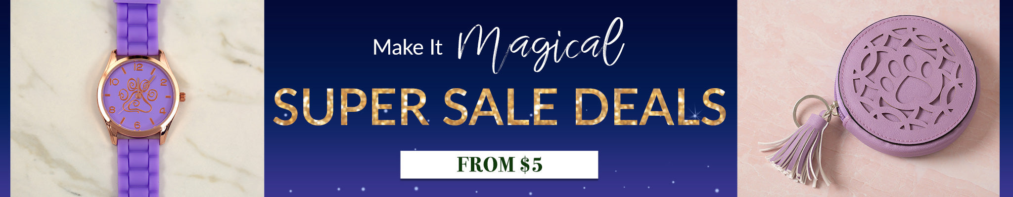 Make it Magical | Super Sale Deals | From $5