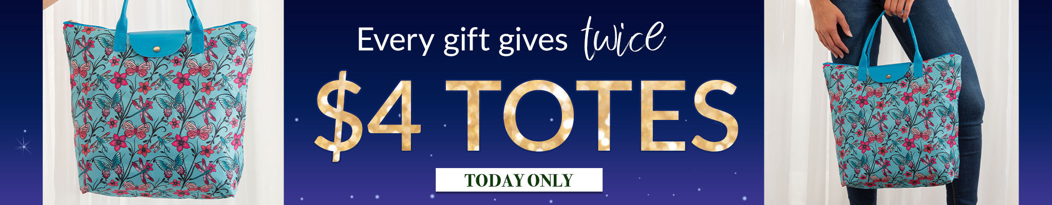Every gift gives twice | $4 Totes | Today Only!