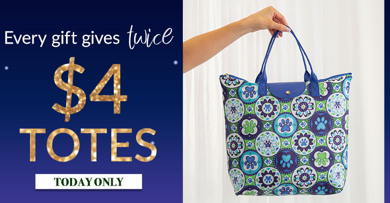 Every gift gives twice | $4 Totes | Today Only!