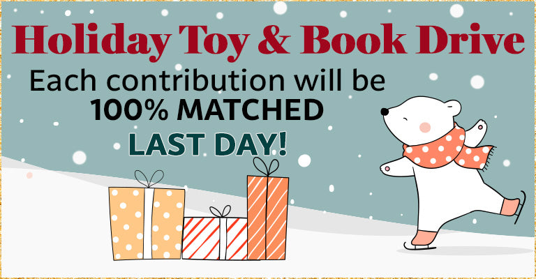 Holiday Toy & Book Drive | LAST DAY | Contributions Matched 100%