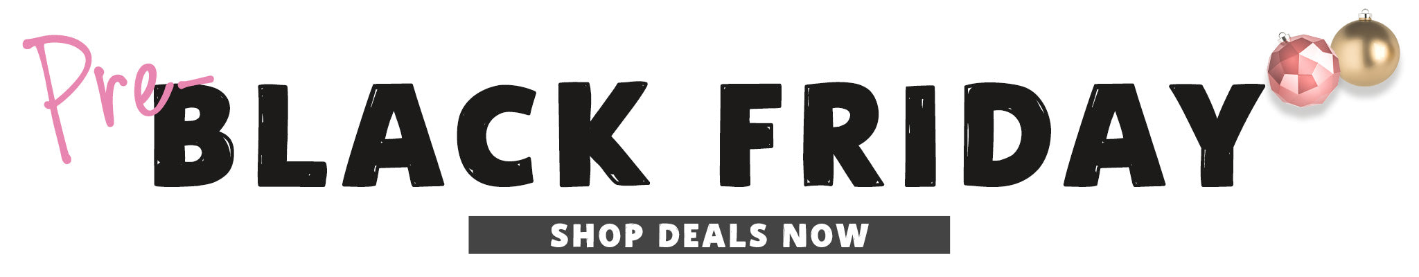 Pre-Black Friday | Shop Deals Now