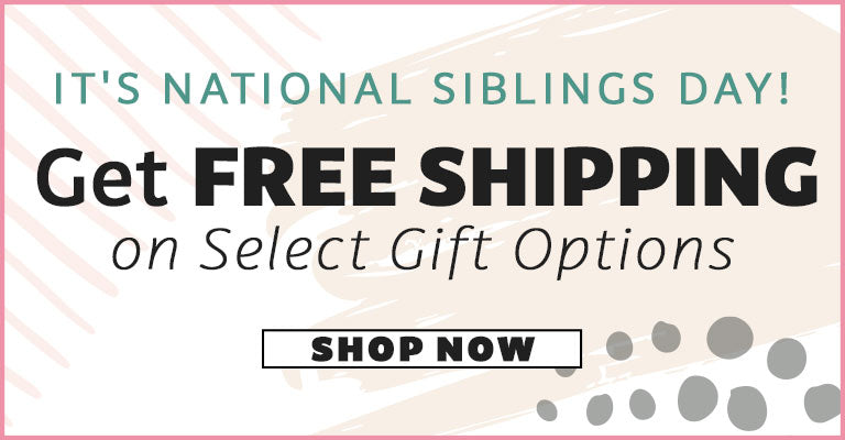 It's National Siblings Day! Get FREE Shipping on Select Gift Options | Shop Now