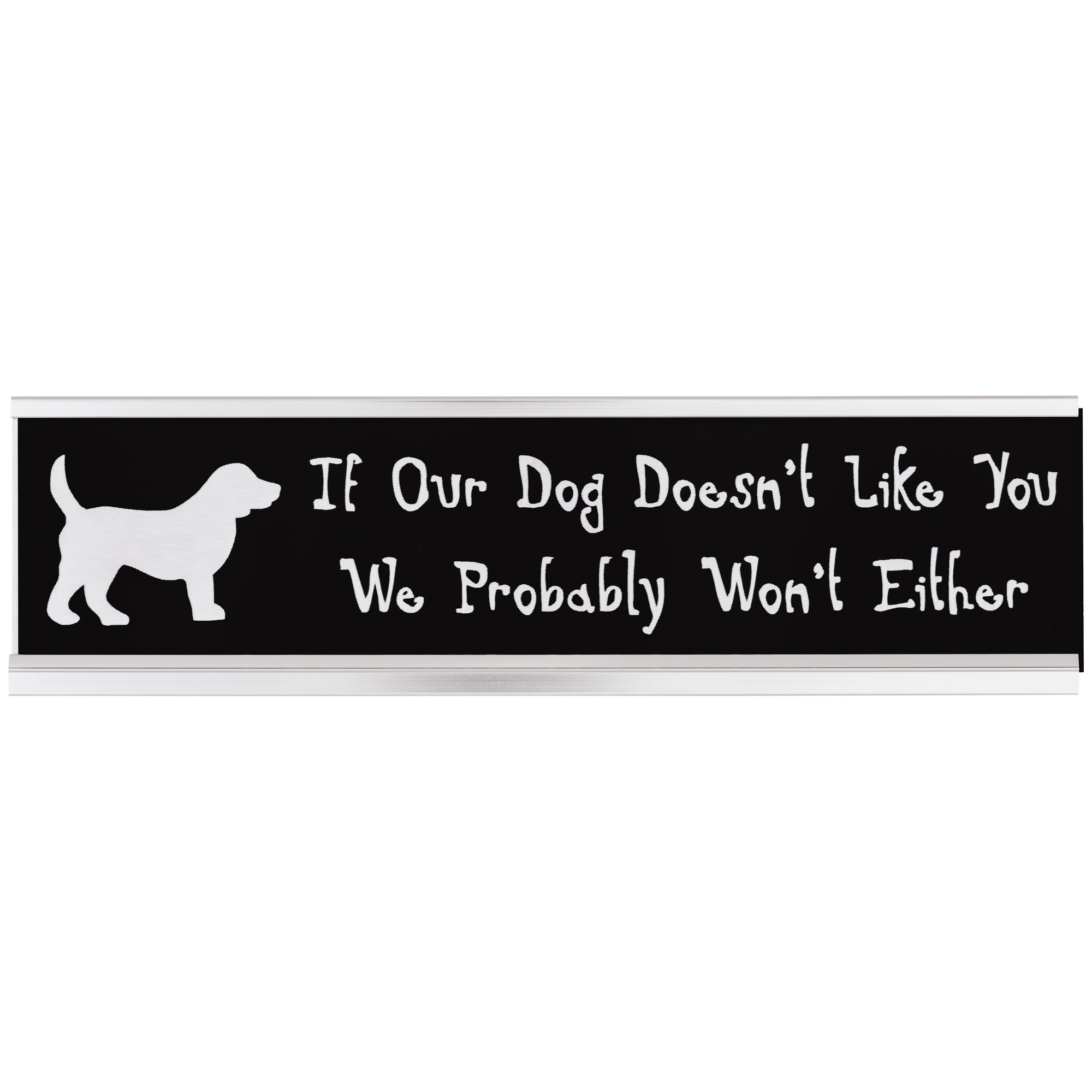 Dog Life Desk Sign - If Our Dog Doesn't Like You