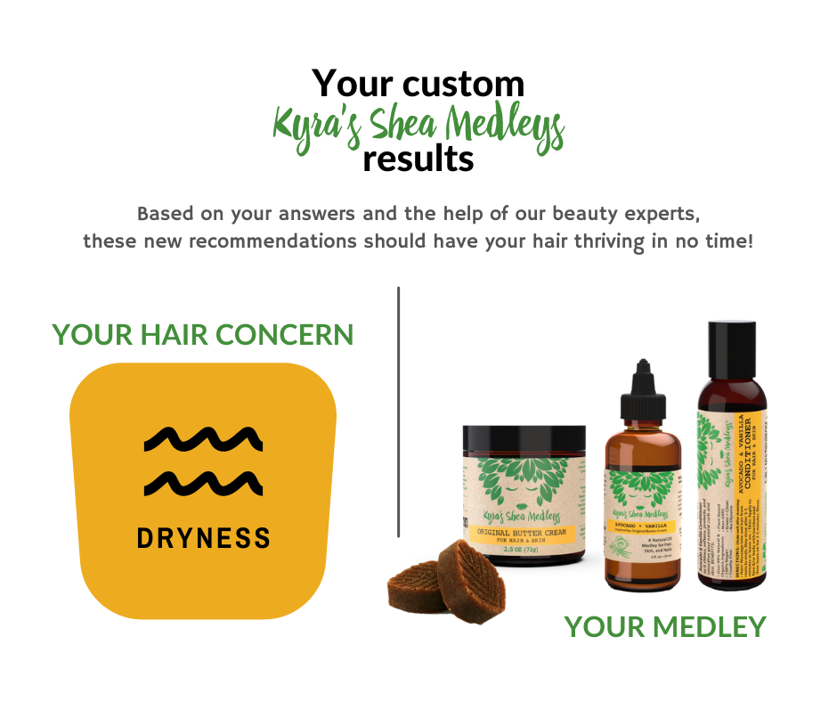 Based on your answers and the help of our beauty experts, our Avocado + Vanilla Medleys should have your hair thriving in no time!