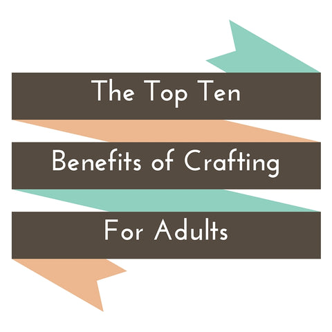 Seven Benefits of Arts and Crafts for Adults - VIVA GLAM MAGAZINE™