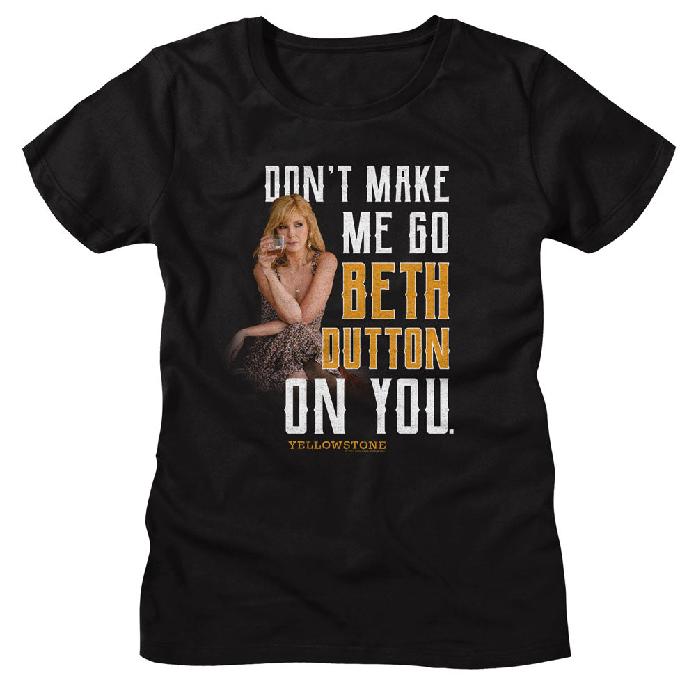 Yellowstone Ladies T-Shirt Don't Make Me Go Beth Dutton On You Tee