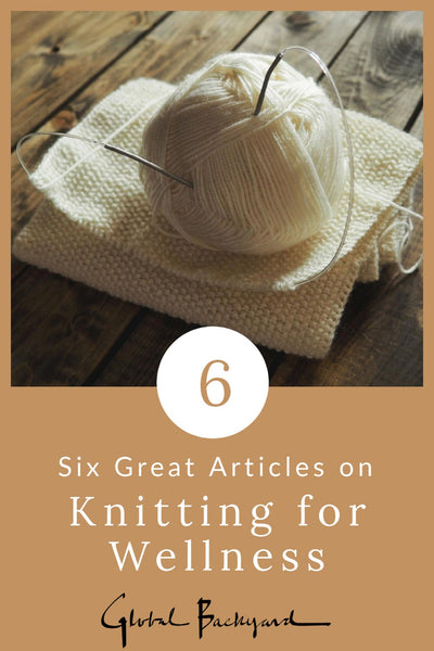 Great articles on Knitting for Wellness -- Roundup from Global Backyard