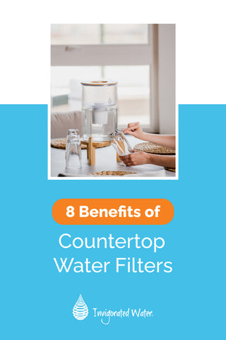 8 Benefits of Countertop Water Filters