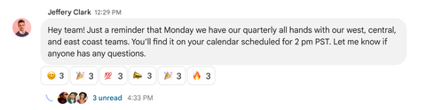 A screenshot of a message in a Google Chat space on the web. The message is from a user called Jeffery Clark and reads “Hey team! Just a reminder that Monday we have our quarterly all hands with our west, central, and east coast teams. You’ll find it on your calendar scheduled for 2pm PST. Let me know if anyone has any questions”. Underneath the message, there are several emoji reactions along with the avatars of three participants. Next to these avatars, there is blue text reading “3 unread” and the time at which the most recent message in the thread was sent.