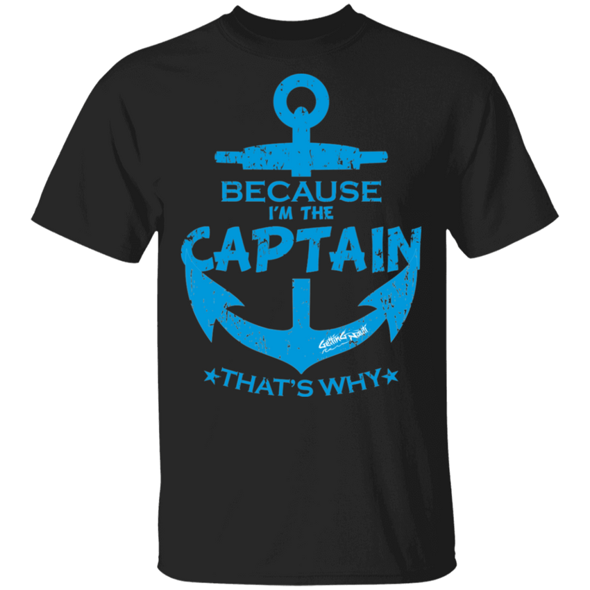 Because I'm The Captain - Cotton T-Shirt – Getting Nauti