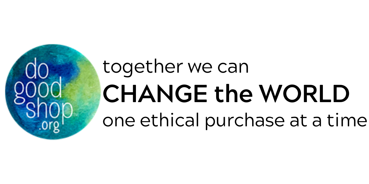 Together we can CHANGE the WORLD one ethical purchase at a time.  Do Good Shop 