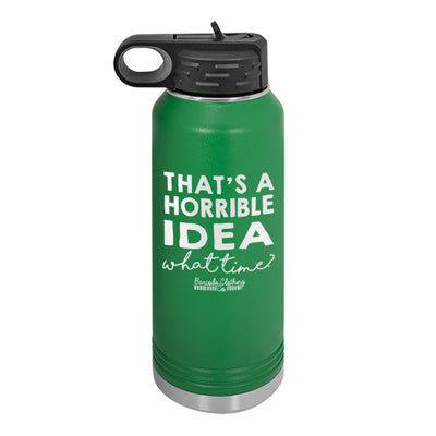 That's A Horrible Idea Water Bottle