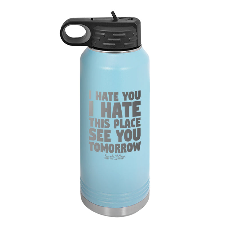 I Hate You I Hate This Place Water Bottle