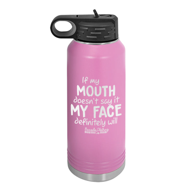 If My Mouth Doesn't Say It Water Bottle