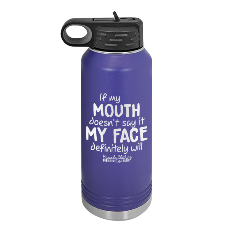 If My Mouth Doesn't Say It Water Bottle