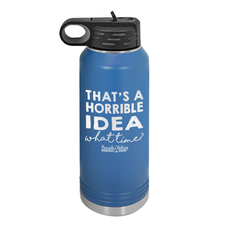 That's A Horrible Idea Water Bottle