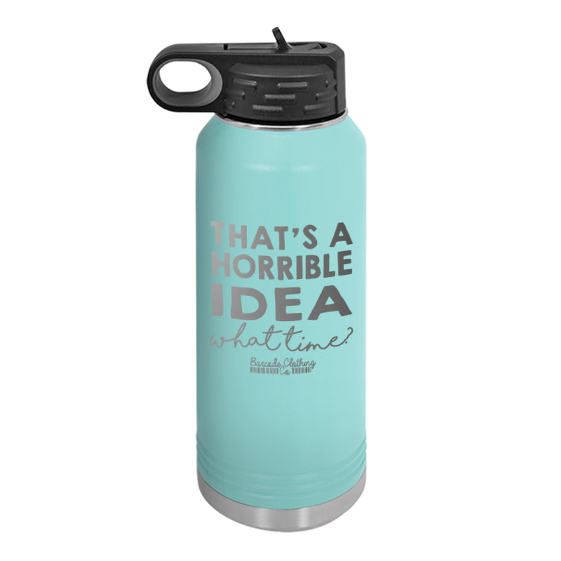 That's A Horrible Idea Water Bottle