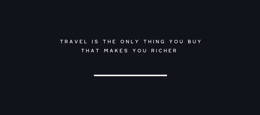 Travel is the only thing you buy that makes you richer quote - personal development - exploration - scents of adventure - never let your flame burn out