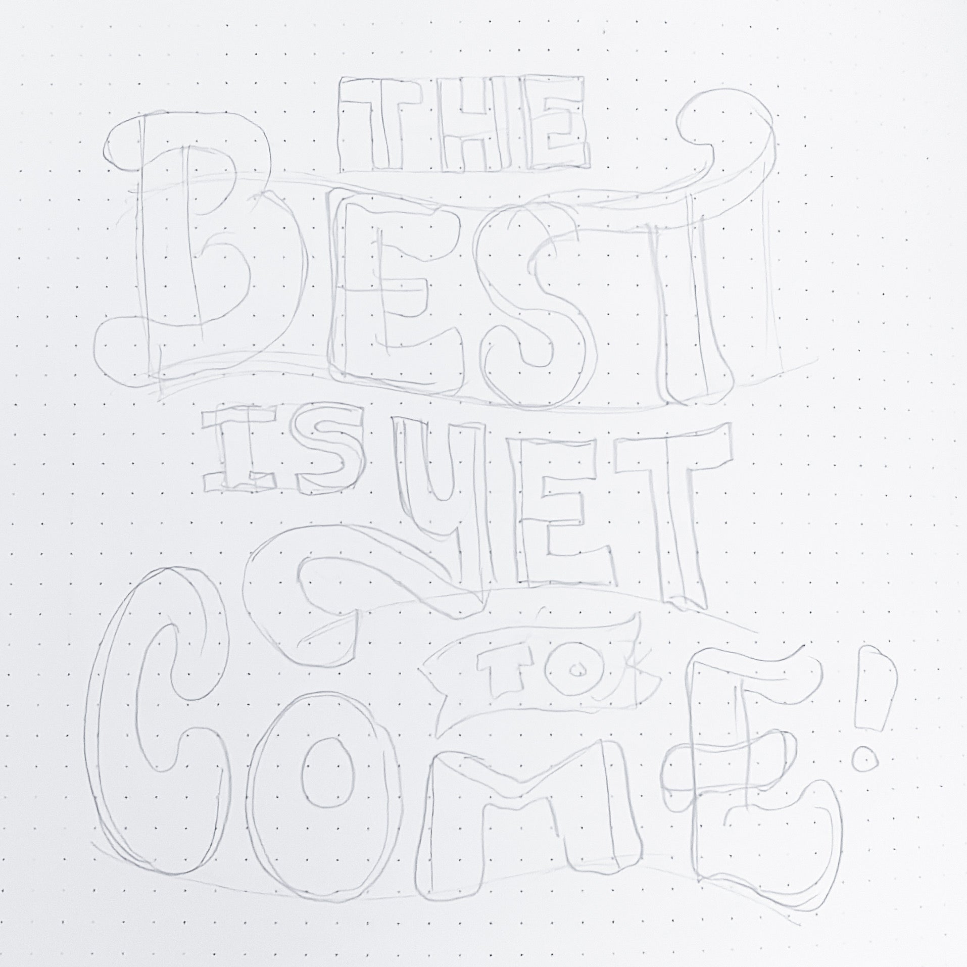 image of pencil sketch with different lettering styles for "the best is yet to come"