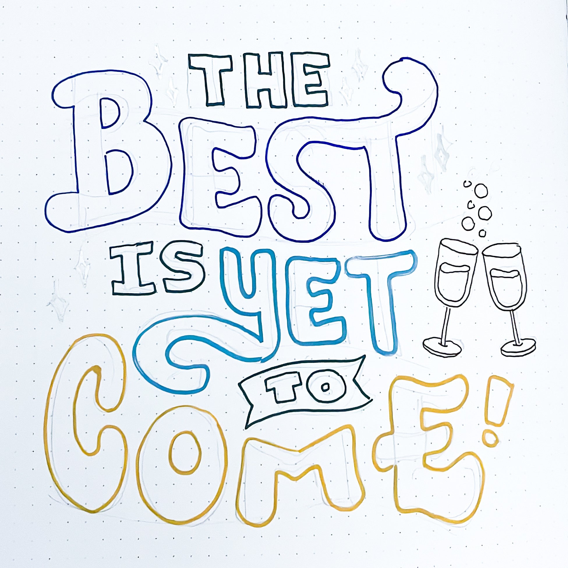 image of outlined "The Best is Yet to Come" in ink
