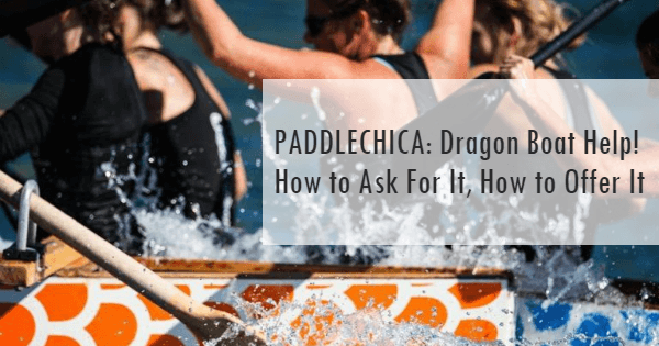 Dragon Boat Help! How to Ask For It, How to Offer It