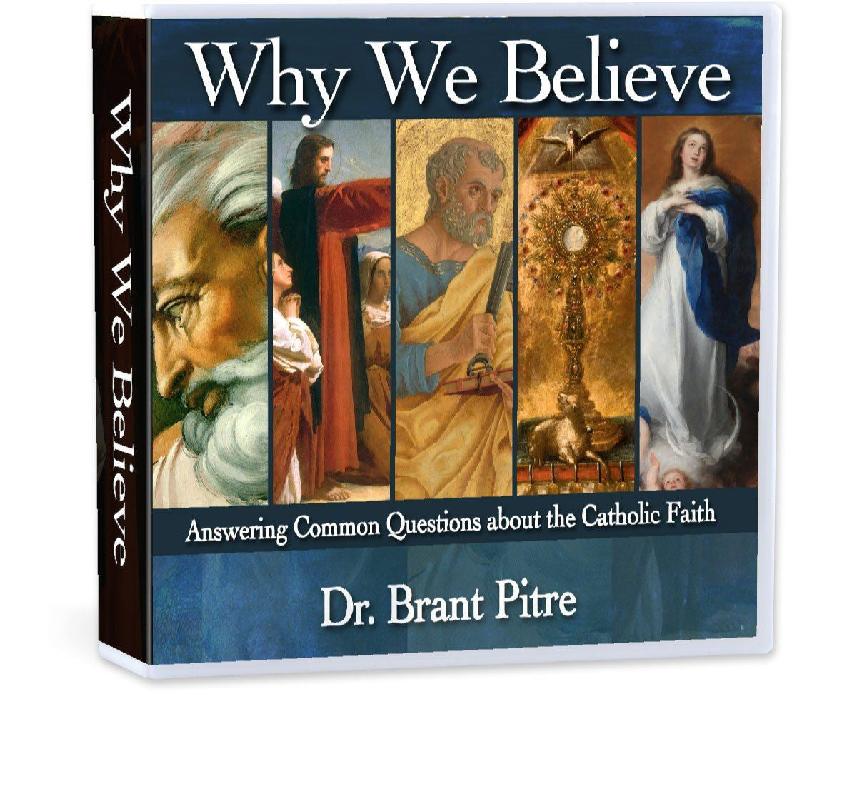 Why We Believe Answering Common Questions About The Catholic Faith - 