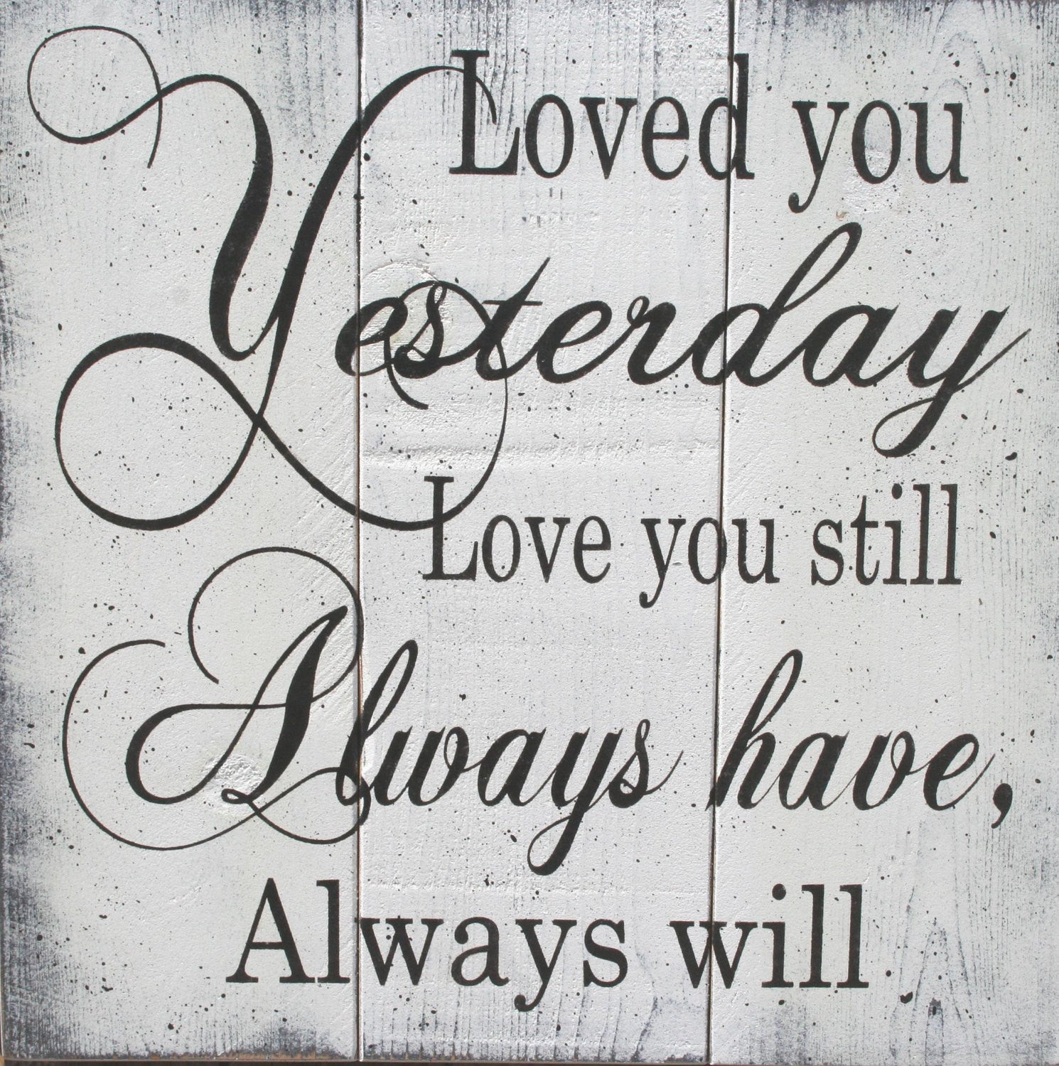Loved You Yesterday Love You Still Wall Art Rusticly Inspired Signs