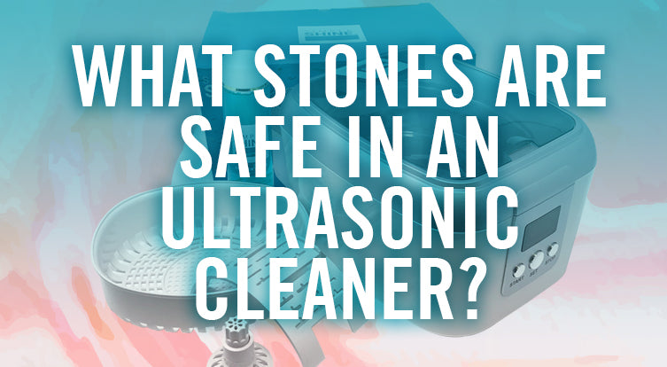 What precious stones are ok to clean in ultrasonic cleaner