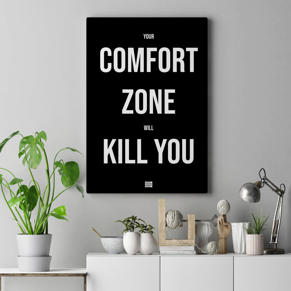 your comfort zone will kill you