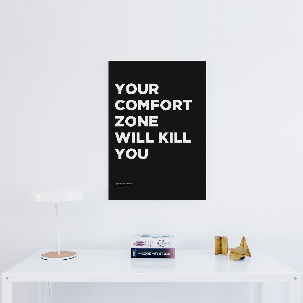 your comfort zone will kill you