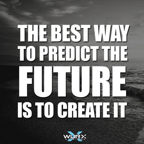 Motivational quote | The Best way to predict the future is to create it  | Wurx Nutrition