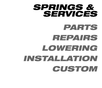 Springs & Services • Parts • Repairs • Lowering •Installation •  Custom