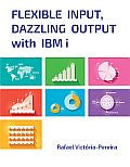 Flexible Input Dazzling Output with IBM i