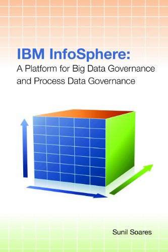 IBM InfoSphere: A Platform for Big Data Governance and Process Data Governance