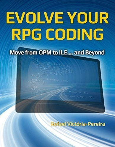 Evolve Your RPG Coding: Move from OPM to ILE...and Beyond