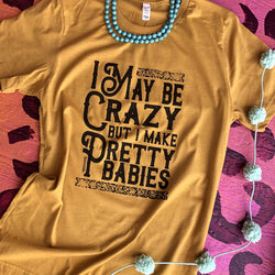 Online Exclusive | I May Be Crazy But I Make Pretty Babies Short Sleeve Graphic Tee in Mustard