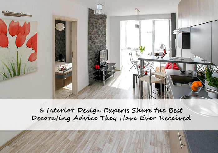 6 Interior Design Experts Share the Best Decorating Advice They Have Ever Received