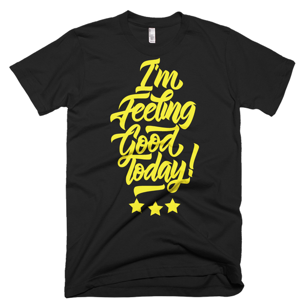 I m Feeling Good Today Black T Shirt With Gold  Design 
