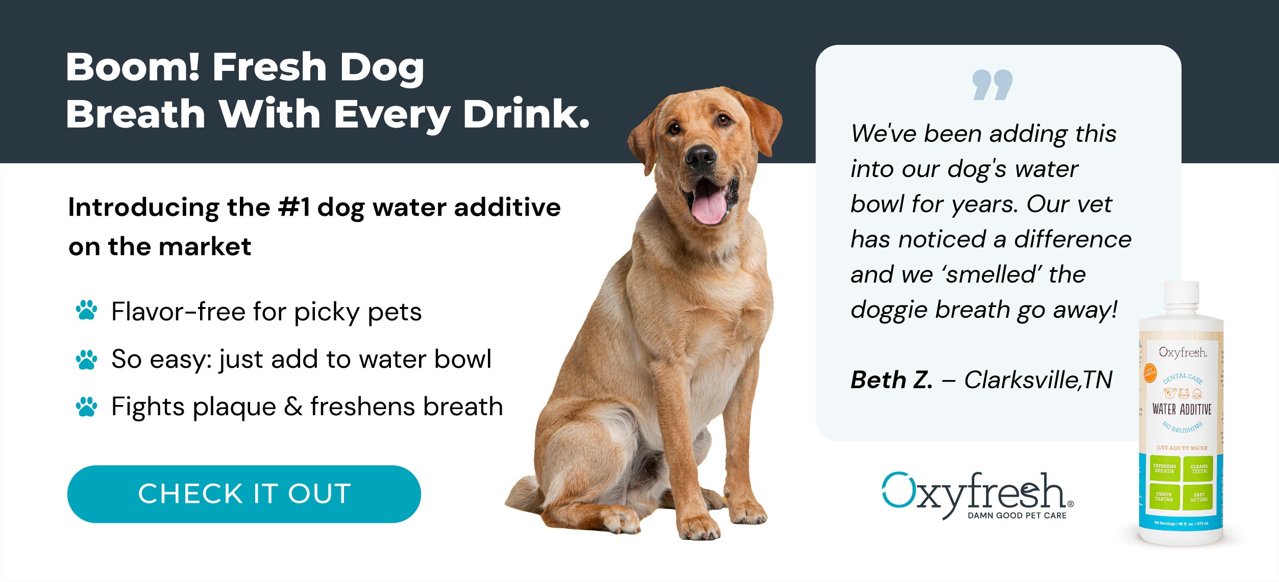 Boom Fresh dog breath with every drink. Introducing the #1 water additive on the market oxyfresh dog breath freshener