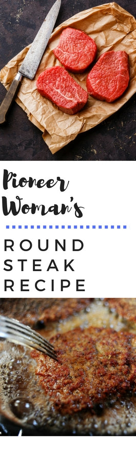 Pioneer Woman's Round Steak Recipe on Honest Beef