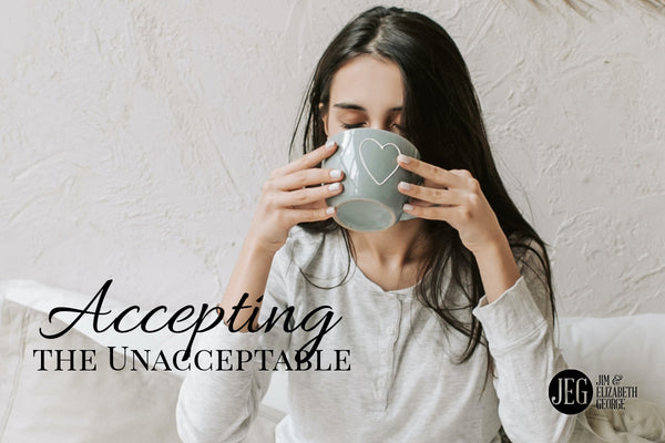 How to Accept the Unacceptable by Jim & Elizabeth George
