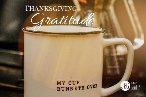 Thanksgiving and Heartfelt Gratitude by Jim and Elizabeth George