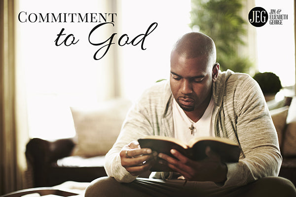 Expressing Your Commitment to God by Jim and Elizabeth George